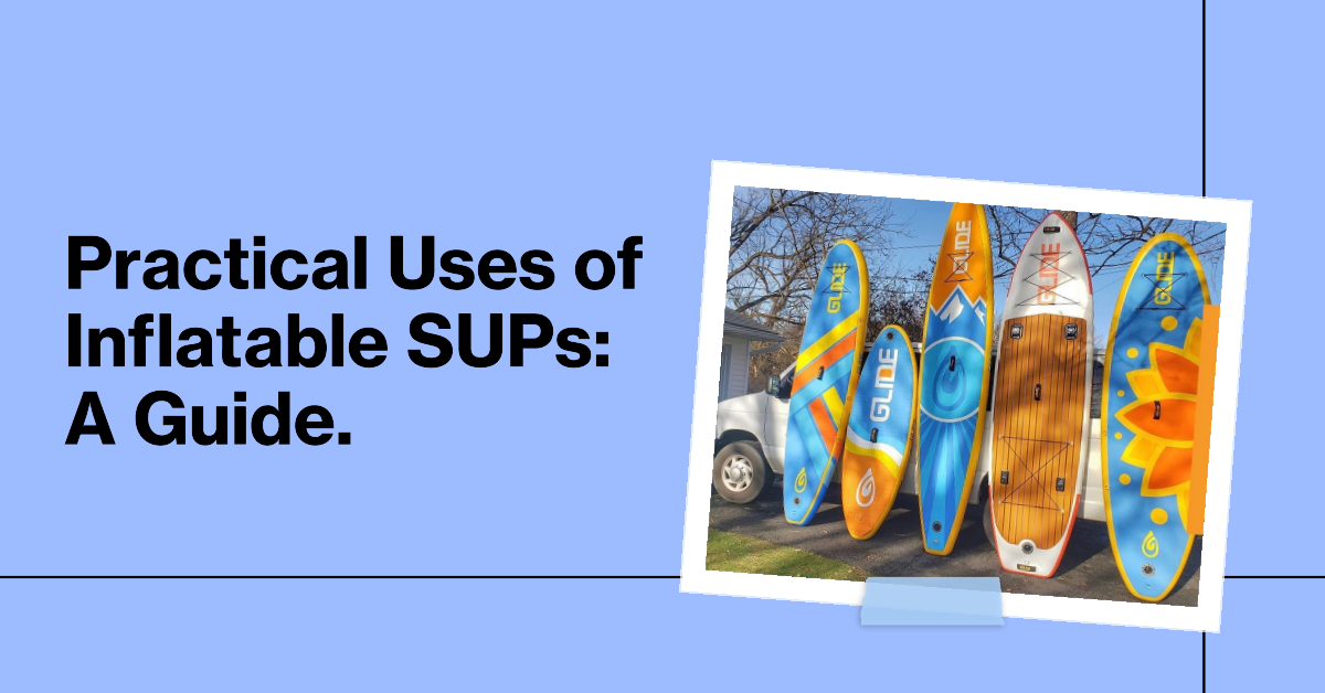 Practical Uses of Inflatable SUPs A Guide.
