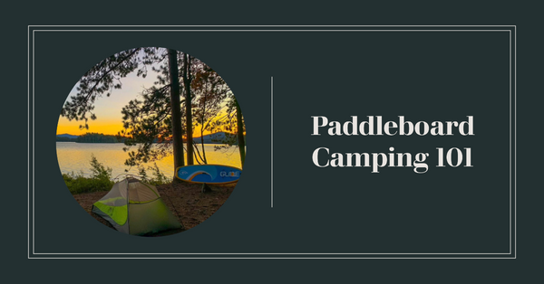 Paddleboard Camping 101: Everything You Need to Know for the Ultimate Adventure.