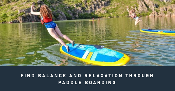 How Paddle Boarding Can Help Balance Your Life by Disconnecting.
