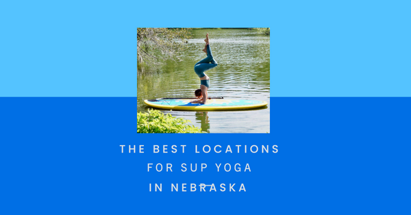 The Best Spots for SUP Yoga in Nebraska: A Harmony of Serenity and Balance