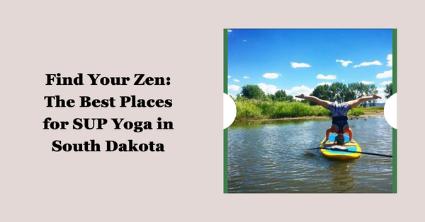 The Best Spots for SUP Yoga in South Dakota: A Journey of Serenity and Balance