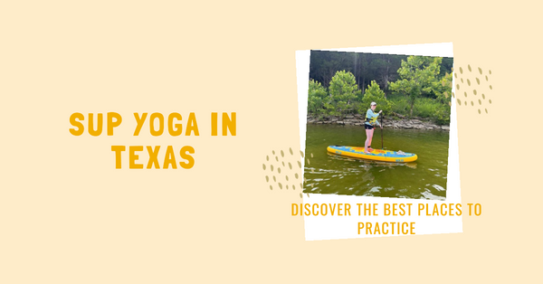 The Best Spots for SUP Yoga in Texas: Unleashing Serenity on Tranquil Waters.