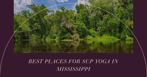 Nature's Mat: Finding Bliss in Mississippi's SUP Yoga Sanctuaries