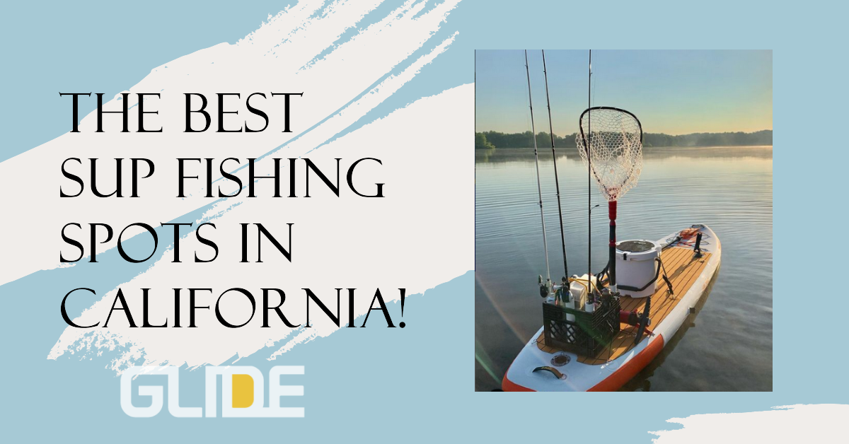 The Best Places to SUP Fish in California: A Guide to Prime Locations