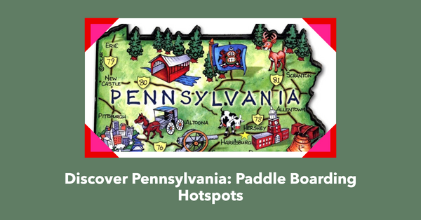 Discover Pennsylvania: Paddle Boarding Hotspots.