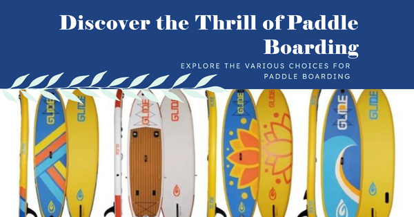 Explore the Various Choices for Paddle Boarding.
