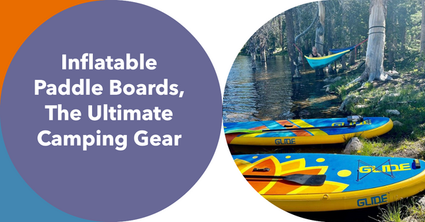 Why Inflatable Paddle Boards are Perfect for Camping