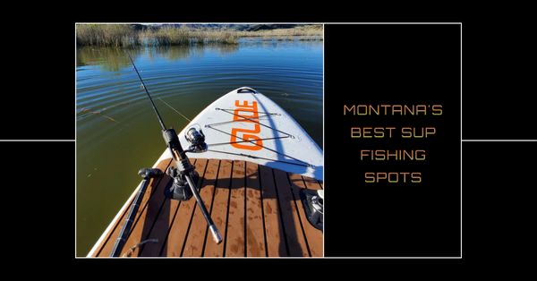 The Best Places to SUP Fish in Montana: A Comprehensive Guide!