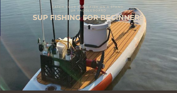 SUP Fishing Made Easy: Tips for Beginners.