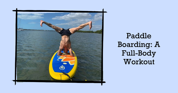 Paddle Boarding: A Full-Body Workout.