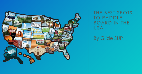 The best places to paddle board in the United States a state by state tour of where to paddle board with Glide Paddle Boards.