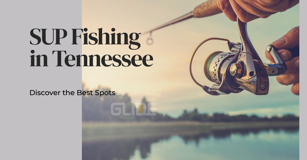 SUP Your Fishing Game Tennessee's Hidden Paddling Gems!