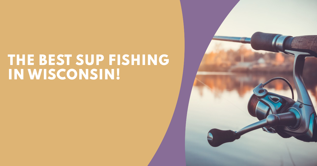 Casting Lines on a Paddleboard Wisconsin's Best Locations!