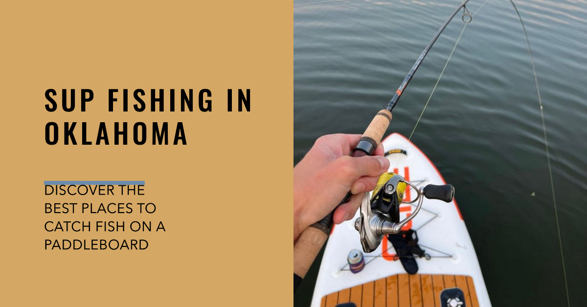 The Best Places to SUP Fish in Oklahoma Top Locations, Lures, and Tar