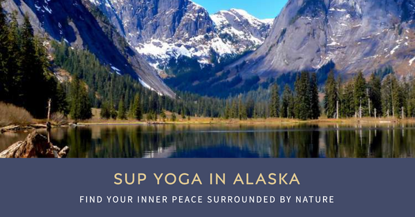 Discover the Tranquility: The Best Spots for SUP Yoga in Alaska.