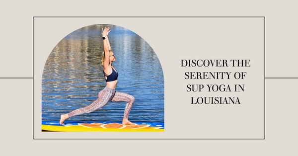 The Serene Splendor: Unraveling Louisiana's Finest SUP Yoga Destinatio